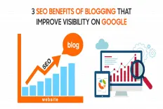 3 SEO Benefits Of Blogging That Improve Visibility